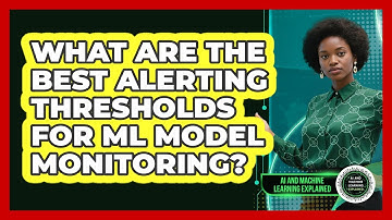 What Are The Best Alerting Thresholds For ML Model Monitoring? - AI and Machine Learning Explained