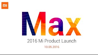 Xiaomi 2016 Mi Product Launch: Xiaomi Mi Max, MIUI 8