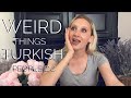 Weird things Turkish people do