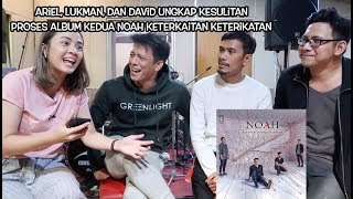 David , Lukman , dan Ariel Noah Ungkap Kesulitan Proses Album Keterkaitan Keterikatan