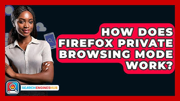 How Does Firefox Private Browsing Mode Work? - SearchEnginesHub.com