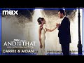Carrie Bradshaw & Aidan Shaw's Relationship Journey |  And Just Like That... | Max