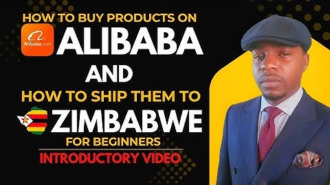 Intro | How to Buy & Ship Alibaba Products to Zimbabwe from China from China (Step by Step Guide)
