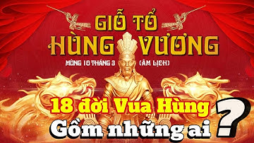 Tìm Hiểu Về 18 Đời Vua Hùng và Lễ Giỗ Tổ Hùng Vương