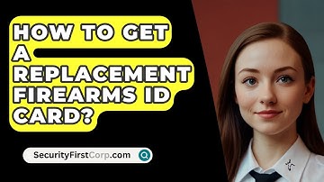 How To Get A Replacement Firearms ID Card? - SecurityFirstCorp.com
