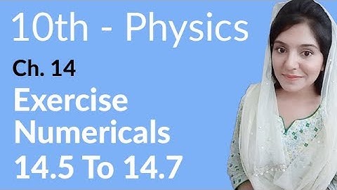 10th Class Physics Chapter 14 - Exercise Numerical no 14.5 to 14.7 - Class 10 Physics Chapter 5