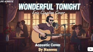 Wonderful Tonight - Eric Clipton | Acoustic Cover By Naseem Ali | Love Song 2025
