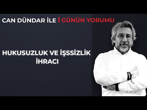 Can Dündar ile Günün Yorumu - Hukuksuzluk ve işsizlik ihracı