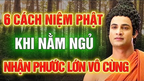 6 CÁCH ĐỂ NIỆM PHẬT, KHI NẰM NGỦ, NHẬN PHƯỚC BÁU RẤT LỚN - Lời Phật Dạy #loiphatday