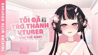 【SMALL TALK】Koufuku đã trở thành vtuber như thế nào 🐰️️🌸💖 | VN Stream #freetalk #vtuber