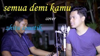 Semua Demi Kamu - Angga Candra  Cover By Zhitu Coustik