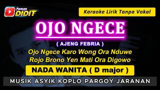 OJO NGECE - Karaoke Nada WANITA / CEWEK ( AJENG FEBRIA ) Koplo Pargoy Jaranan FEMALE / Rendah