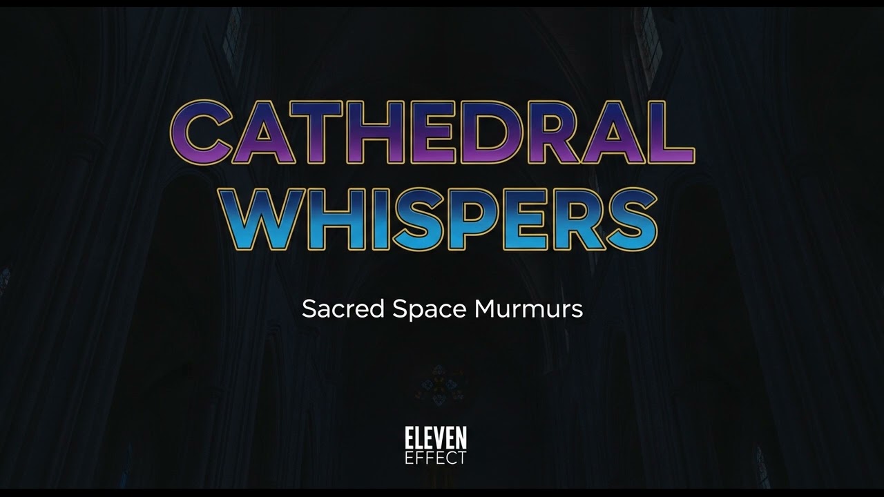 Cathedral Whispers • Sacred Space Murmurs