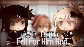 We Both Fell For Him And..| GLMM