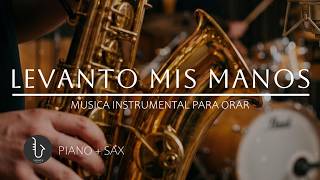 1 HORA - SAX INSTRUMENTAL PARA ORAR 🙏🏻LEVANTO MIS MANOS