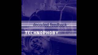 Decoded Feedback - Technophoby (2002 Remaster)