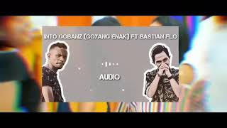 Goyang Enak - Into Gobanz Ft Bastian Flo