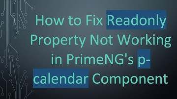 How to Fix Readonly Property Not Working in PrimeNG