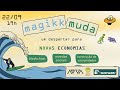 magikk Muda: Um Despertar Para Novas Economias Dia 1
