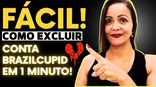 😮COMO EXCLUIR CONTA BRAZILCUPID! APLICATIVO DE RELACIONAMENTO GRATIS! APLICATIVO DE RELACIONAMENTO