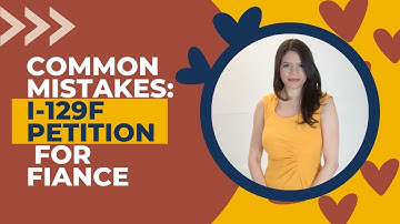 Common Mistakes in the I-129F Petition for a Fiancé | Applying for a Green Card for a Fiancé(e)