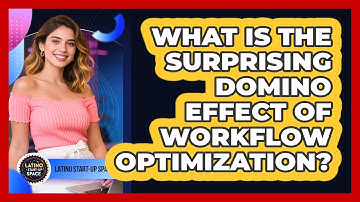 What Is The Surprising Domino Effect Of Workflow Optimization? - Latino Start Up Space