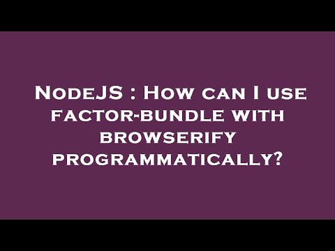 NodeJS : How can I use factor-bundle with browserify programmatically?