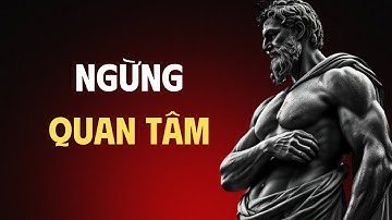 7 Nguyên Tắc Khắc Kỷ Để Làm Chủ Nghệ Thuật Không Quan Tâm Và Buông Bỏ I Chủ Nghĩa Khắc Kỷ