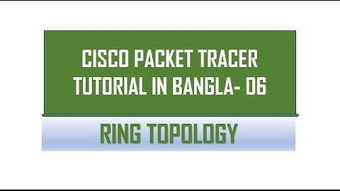 RING TOPOLOGY || CISCO PACKET TRACER TUTORIAL IN BANGLA (বাংলা) -06