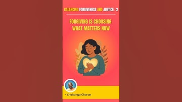 Forgiving Is Choosing What Matters Now || Chaitanya Charan