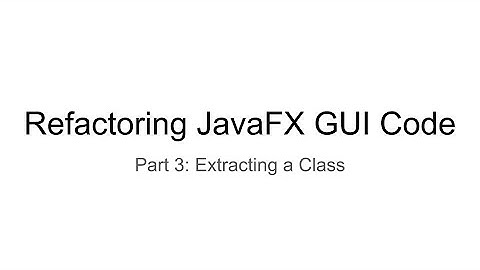 Refactoring JavaFX GUI Code, Part 3: Extracting a Class