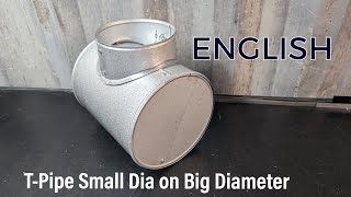 T-Pipe Small Dia on Big Diameter