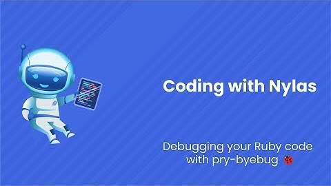 Debugging your Ruby code with pry-byebug | Coding with Nylas | Episode 63