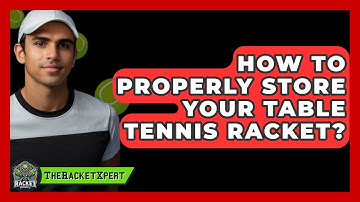 How To Properly Store Your Table Tennis Racket? - The Racket Xpert