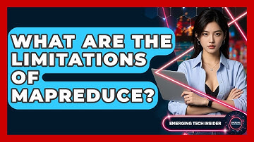What Are The Limitations Of MapReduce? - Emerging Tech Insider