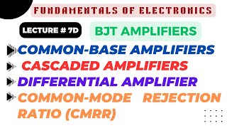 Fundamentals of Electronics | Lec  7D | Common-Base BJT Amplifiers, Cascaded & Differential Circuits