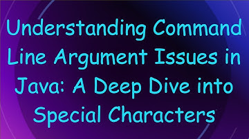 Understanding Command Line Argument Issues in Java: A Deep Dive into Special Characters