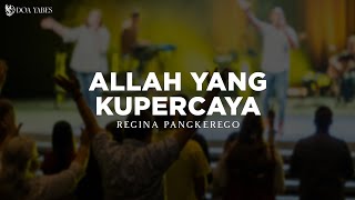 Allah Yang Kupercaya  Regina Pangkerego lirik Lagu Rohani