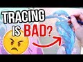 TRACING IS CHEATING! Is it BAD to Trace?