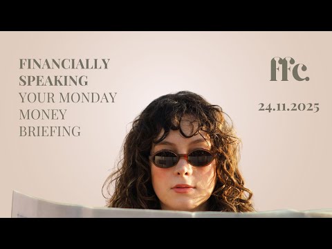 Financially Speaking - Monday Morning Money Briefing - 24.11.2025