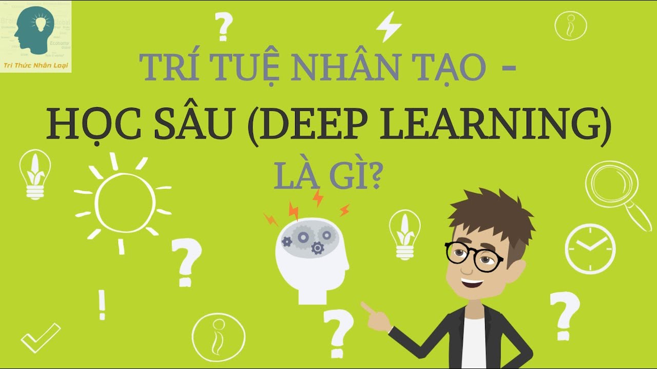 Học sâu deep learning | Trí tuệ nhân tạo – Deep Learning là gì? | Học sâu là gì | Deep learning là gì | Tri thức nhân loại