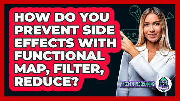 How Do You Prevent Side Effects With Functional Map, Filter, Reduce? - Next LVL Programming