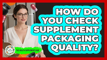How Do You Check Supplement Packaging Quality?