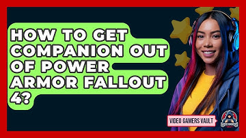 How To Get Companion Out Of Power Armor Fallout 4? - Video Gamers Vault