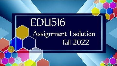 EDU516 Assignment 1 solution fall 2022 || Edu516 assignment solution fall 2022