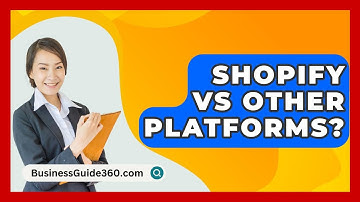 Shopify Vs Other Platforms? - BusinessGuide360.com