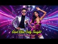 🎵 SONG:Good Vibes Only Tonight |Disco Forever Love 