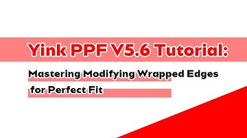 Yink PPF V5.6 Tutorial: Mastering Modifying Wrapped Edges for Perfect Fit