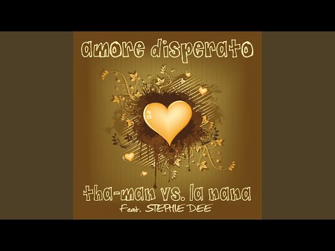 Amore disperato (La nana & double s radio Version) (feat. Stephie Dee) (Tha-Man Vs. La Nana)