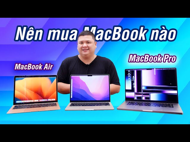 Nên mua MacBook nào (2023)? Air M1 vs Air M2 vs MacBook Pro 14" vs MacBook Pro 16"